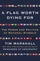 Book cover of: Flag Worth Dying For. By: Tim Marshall