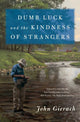 Book cover of: Dumb Luck and the Kindness of Strangers. By: John Gierach