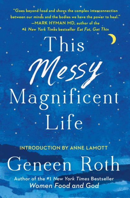 Book cover of: This Messy Magnificent Life. By: Geneen Roth