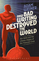 Book cover of: How Bad Writing Destroyed the World. By: Adam Weiner