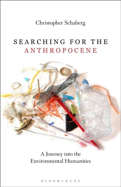 Book cover of: Searching for the Anthropocene. By: Christopher Schaberg
