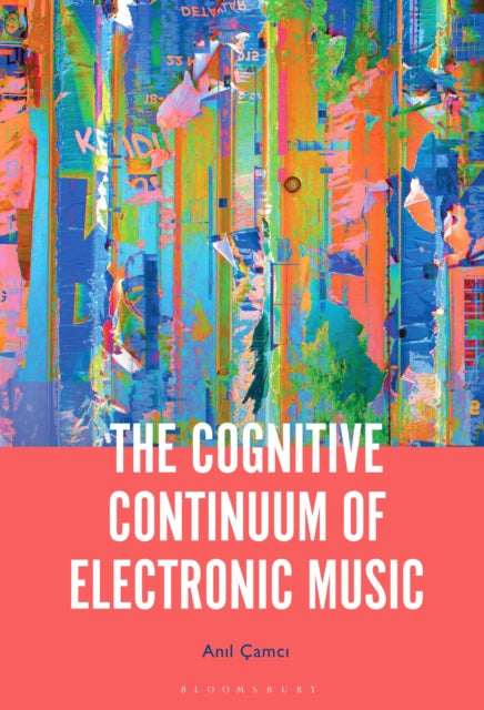 Book cover of: Cognitive Continuum of Electronic Music. By: Anil Çamci