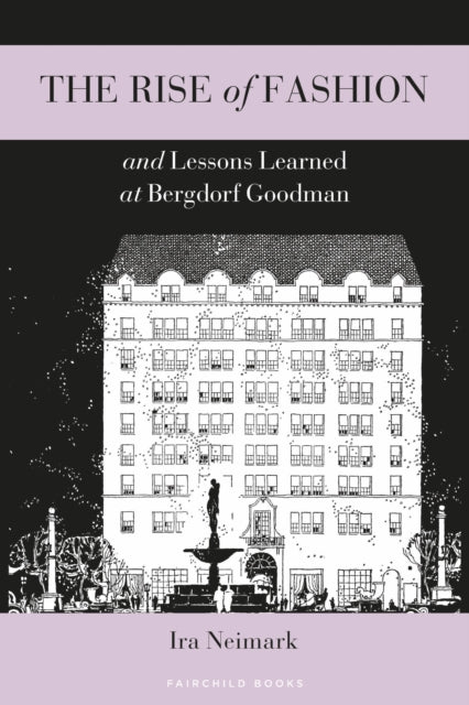 Book cover of: Rise of Fashion and Lessons Learned at Bergdorf Goodman. By: Ira Neimark