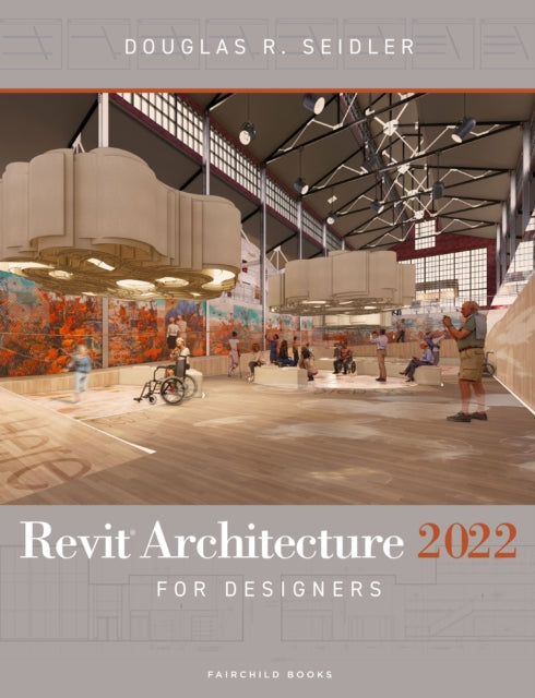 Book cover of: Revit Architecture 2022 for Designers. By: Douglas R. Seidler