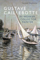 Book cover of: Gustave Caillebotte as Worker, Collector, Painter. By: Samuel Raybone