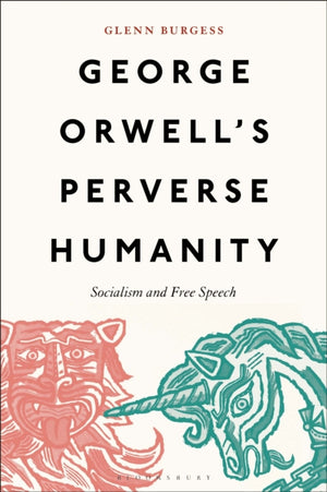 George Orwell's Perverse Humanity, Socialism and Free Speech