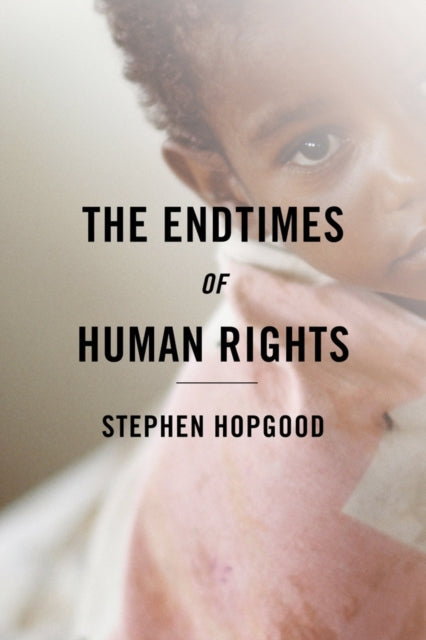 Book cover of: Endtimes of Human Rights. By: Stephen Hopgood