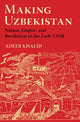 Book cover of: Making Uzbekistan. By: Adeeb Khalid