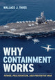 Book cover of: Why Containment Works. By: Wallace J. Thies