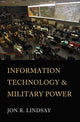 Book cover of: Information Technology and Military Power. By: Jon R. Lindsay