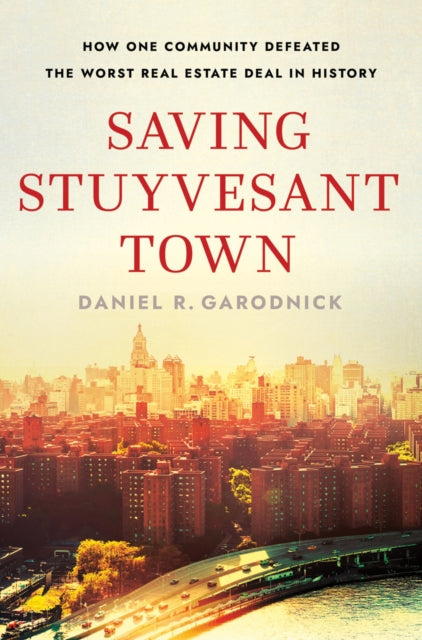 Book cover of: Saving Stuyvesant Town. By: Daniel R. Garodnick