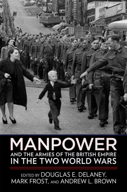Book cover of: Manpower and the Armies of the British Empire in the Two World Wars. By: Douglas E. Delaney