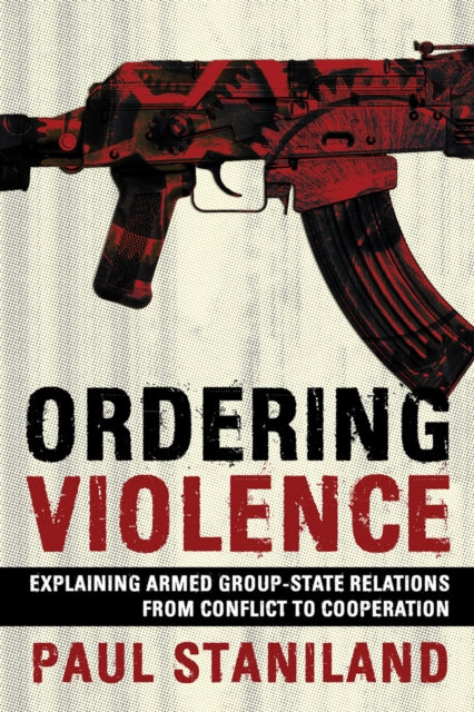 Book cover of: Ordering Violence. By: Paul Staniland