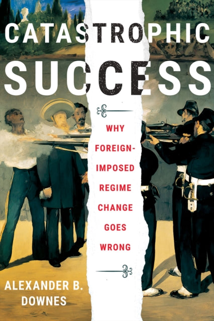 Book cover of: Catastrophic Success. By: Alexander B. Downes