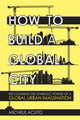 Book cover of: How to Build a Global City. By: Michele Acuto