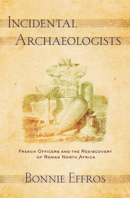Book cover of: Incidental Archaeologists. By: Bonnie Effros