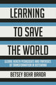 Book cover of: Learning to Save the World. By: Betsey Behr Brada