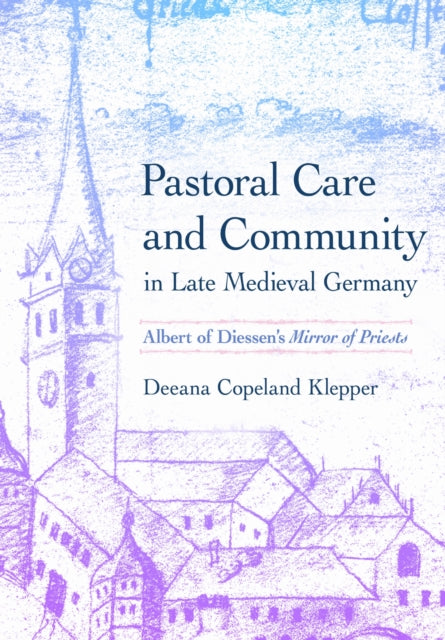 Book cover of: Pastoral Care and Community in Late Medieval Germany. By: Deeana Copeland Klepper