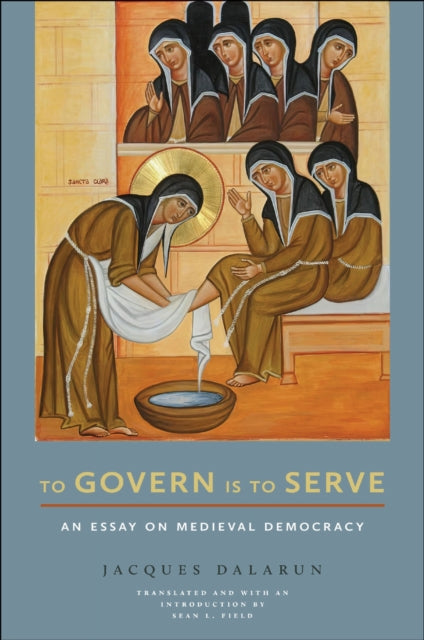 Book cover of: To Govern Is to Serve. By: Jacques Dalarun