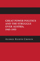 Book cover of: Great Power Politics and the Struggle Over Austria, 1945–1955. By: Audrey Kurth Cronin