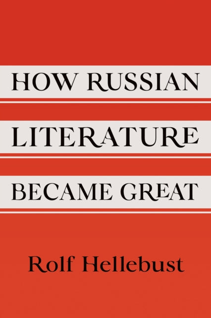 Book cover of: How Russian Literature Became Great. By: Rolf Hellebust