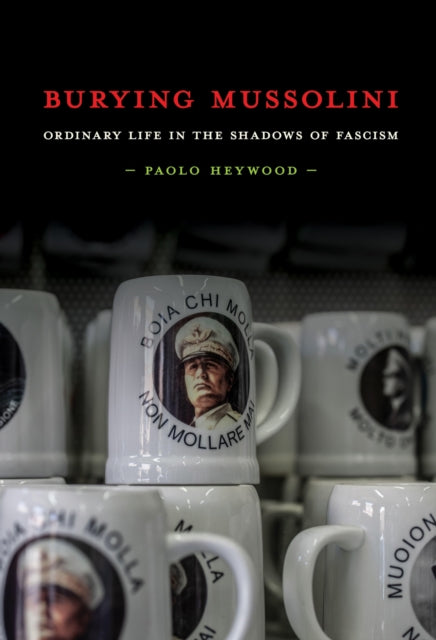 Book cover of: Burying Mussolini. By: Paolo Heywood