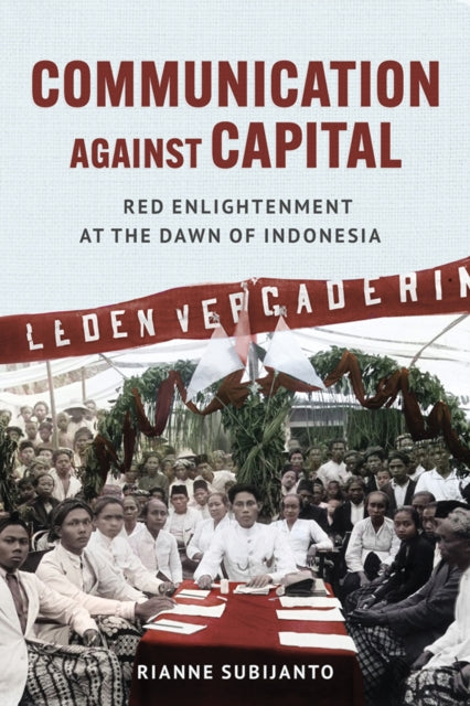 Book cover of: Communication Against Capital. By: Rianne Subijanto