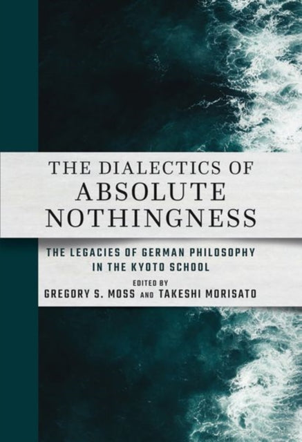 Book cover of: Dialectics of Absolute Nothingness. By: Gregory S. Moss