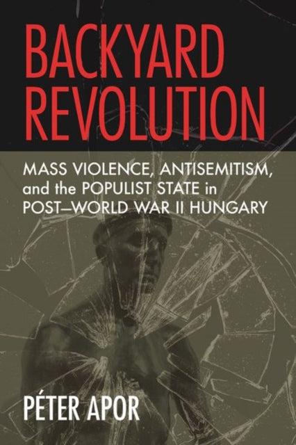 Book cover of: Backyard Revolution. By: Péter Apor