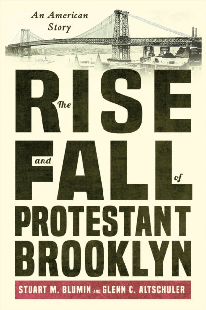 Book cover of: Rise and Fall of Protestant Brooklyn. By: Stuart M. Blumin