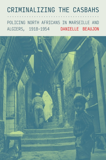 Book cover of: Criminalizing the Casbahs