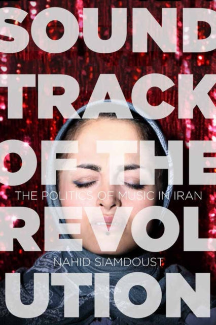 Book cover of: Soundtrack of the Revolution. By: Nahid Seyedsayamdost