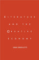 Book cover of: Literature and the Creative Economy. By: Sarah Brouillette