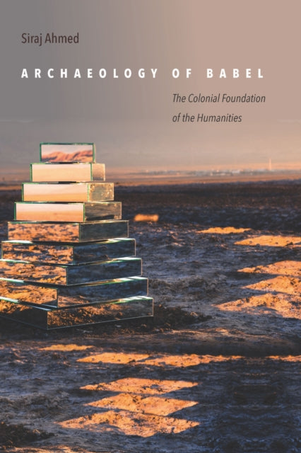 Book cover of: Archaeology of Babel. By: Siraj Ahmed