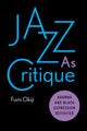Book cover of: Jazz As Critique. By: Fumi Okiji