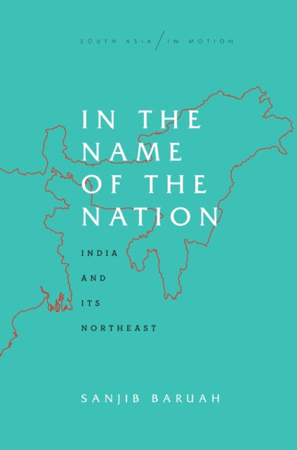 Book cover of: In the Name of the Nation. By: Sanjib Baruah