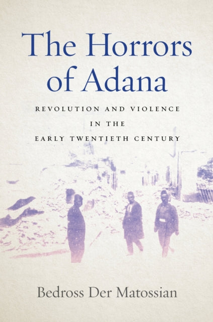Book cover of: Horrors of Adana. By: Bedross Der Matossian