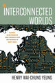 Book cover of: Interconnected Worlds. By: Henry Wai-chung Yeung