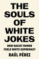 Book cover of: Souls of White Jokes. By: Raúl Pérez