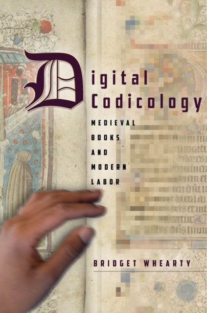 Book cover of: Digital Codicology. By: Bridget Whearty
