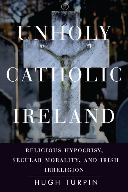 Book cover of: Unholy Catholic Ireland. By: Hugh Turpin