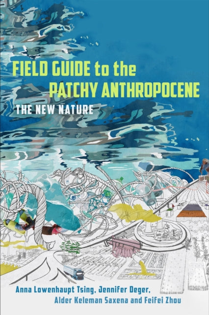 Book cover of: Field Guide to the Patchy Anthropocene. By: Anna Lowenhaupt Tsing