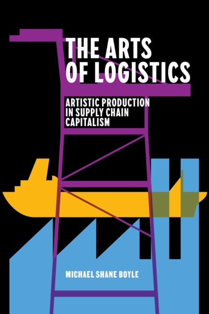 Book cover of: Arts of Logistics. By: Michael Shane Boyle