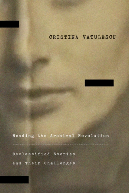 Book cover of: Reading the Archival Revolution. By: Cristina Vatulescu