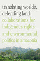 Book cover of: Translating Worlds, Defending Land. By: Casey High