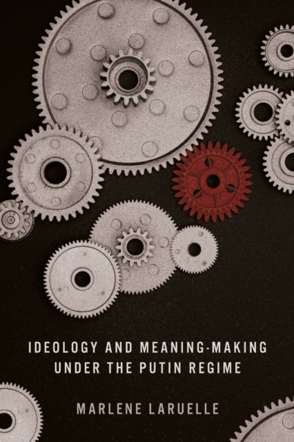 Book cover of: Ideology and Meaning-Making Under the Putin Regime. By: Marlene Laruelle