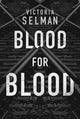 Book cover of: Blood for Blood. By: Victoria Selman