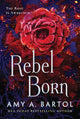 Book cover of: Rebel Born. By: Amy A. Bartol