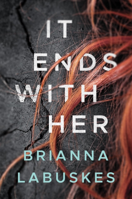 Book cover of: It Ends With Her. By: Brianna Labuskes