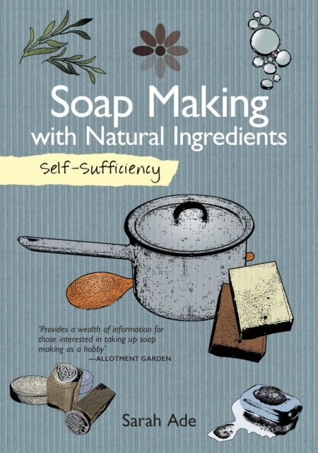 Book cover of: Self-Sufficiency: Soap Making with Natural Ingredients. By: Sarah Ade